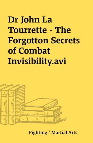 Dr John La Tourrette – The Forgotton Secrets of Combat Invisibility.avi