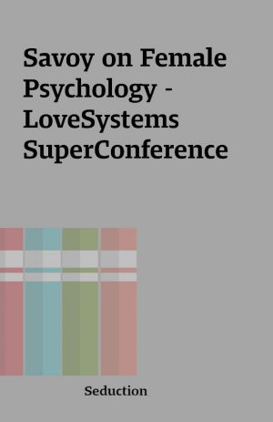 Savoy on Female Psychology – LoveSystems SuperConference