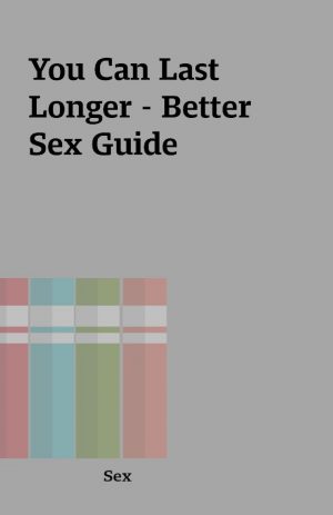 You Can Last Longer – Better Sex Guide