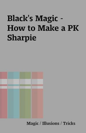Black’s Magic – How to Make a PK Sharpie