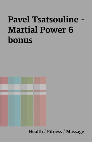 Pavel Tsatsouline – Martial Power 6 bonus