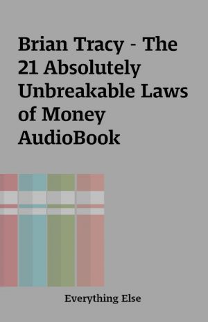 Brian Tracy – The 21 Absolutely Unbreakable Laws of Money AudioBook