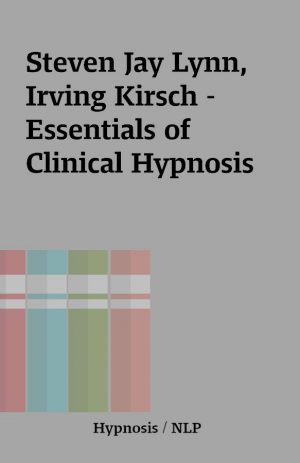 Steven Jay Lynn, Irving Kirsch – Essentials of Clinical Hypnosis