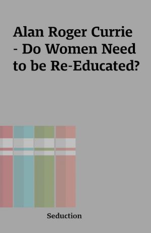 Alan Roger Currie – Do Women Need to be Re-Educated?