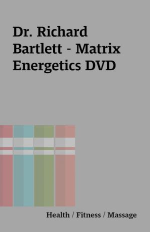 Dr. Richard Bartlett – Matrix Energetics DVD