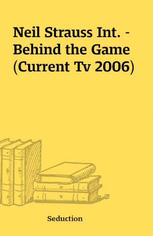 Neil Strauss Int. – Behind the Game (Current Tv 2006)