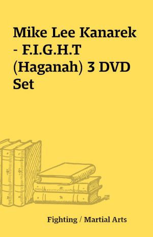 Mike Lee Kanarek – F.I.G.H.T (Haganah) 3 DVD Set
