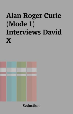 Alan Roger Curie (Mode 1) Interviews David X