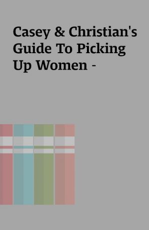Casey & Christian’s Guide To Picking Up Women –