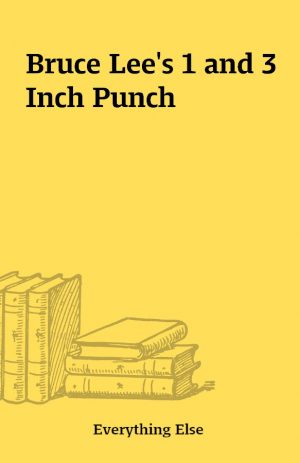 Bruce Lee’s 1 and 3 Inch Punch