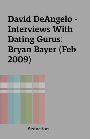 David DeAngelo – Interviews With Dating Gurus: Bryan Bayer (Feb 2009)