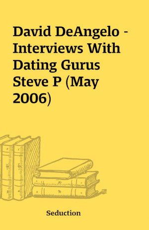 David DeAngelo – Interviews With Dating Gurus Steve P (May 2006)