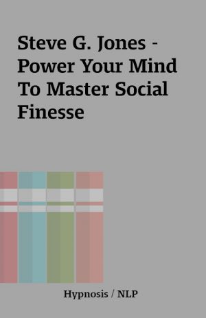 Steve G. Jones –  Power Your Mind To Master Social Finesse