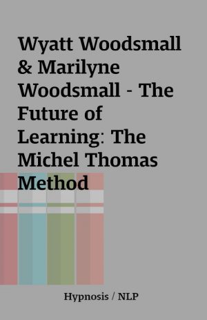 Wyatt Woodsmall & Marilyne Woodsmall – The Future of Learning: The Michel Thomas Method