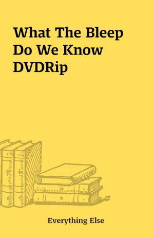 What The Bleep Do We Know DVDRip