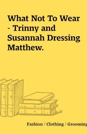 What Not To Wear – Trinny and Susannah Dressing Matthew.