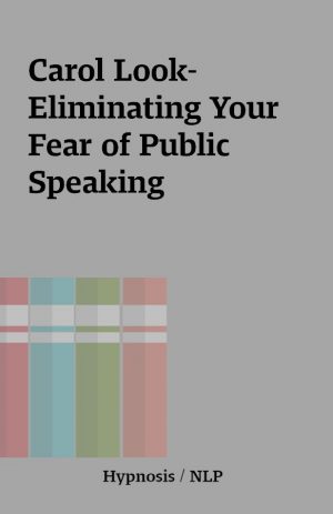 Carol Look-Eliminating Your Fear of Public Speaking