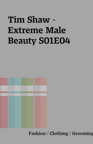 Tim Shaw – Extreme Male Beauty S01E04