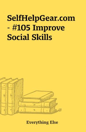 SelfHelpGear.com – #105 Improve Social Skills