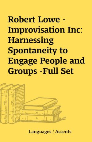 Robert Lowe – Improvisation Inc: Harnessing Spontaneity to Engage People and Groups -Full Set