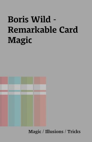 Boris Wild – Remarkable Card Magic