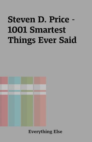 Steven D. Price – 1001 Smartest Things Ever Said