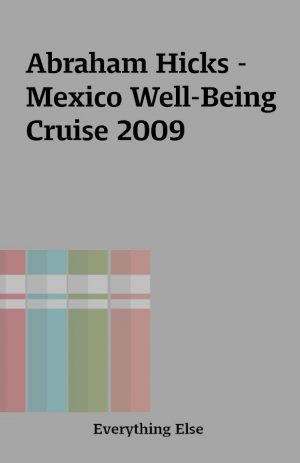 Abraham Hicks – Mexico Well-Being Cruise 2009