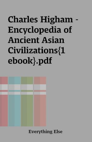 Charles Higham – Encyclopedia of Ancient Asian Civilizations{1 ebook}.pdf