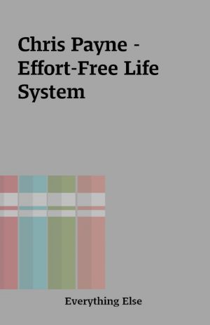 Chris Payne – Effort-Free Life System