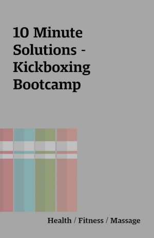 10 Minute Solutions – Kickboxing Bootcamp
