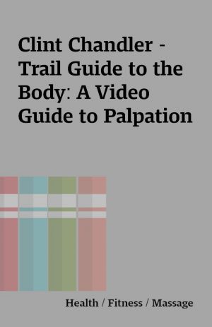 Clint Chandler – Trail Guide to the Body: A Video Guide to Palpation