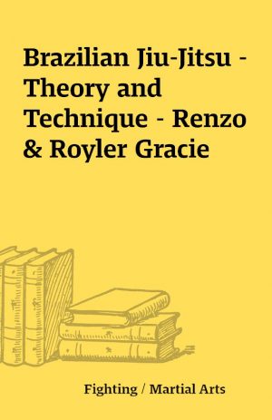 Brazilian Jiu-Jitsu – Theory and Technique – Renzo & Royler Gracie