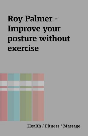 Roy Palmer – Improve your posture without exercise