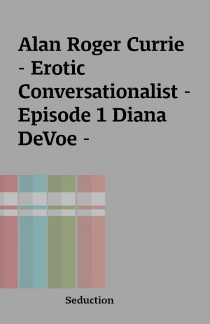 Alan Roger Currie – Erotic Conversationalist – Episode 1 Diana DeVoe –