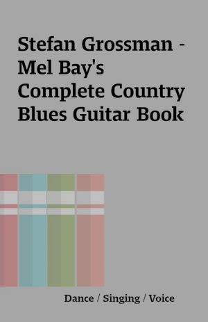 Stefan Grossman – Mel Bay’s Complete Country Blues Guitar Book