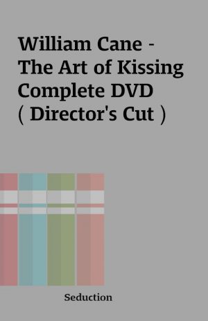 William Cane – The Art of Kissing Complete DVD ( Director’s Cut )