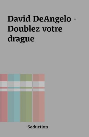 David DeAngelo – Doublez votre drague