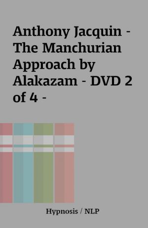 Anthony Jacquin – The Manchurian Approach by Alakazam – DVD 2 of 4 –