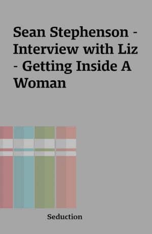 Sean Stephenson – Interview with Liz – Getting Inside A Woman