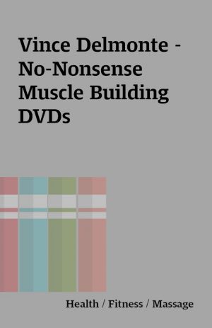 Vince Delmonte – No-Nonsense Muscle Building DVDs