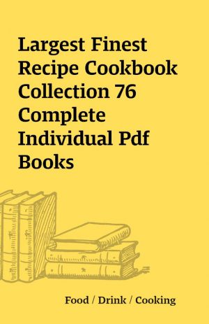 Largest Finest Recipe Cookbook Collection 76 Complete Individual Pdf Books