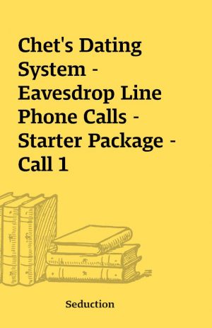 Chet’s Dating System – Eavesdrop Line Phone Calls – Starter Package – Call 1