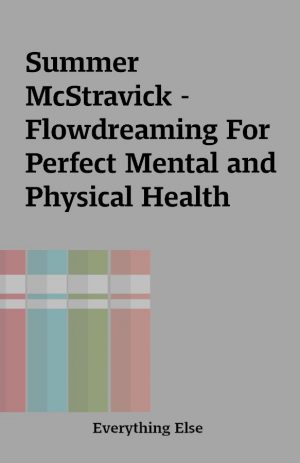 Summer McStravick – Flowdreaming For Perfect Mental and Physical Health