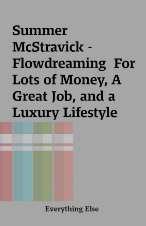 Summer McStravick – Flowdreaming  For Lots of Money, A Great Job, and a Luxury Lifestyle