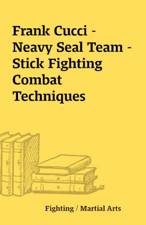 Frank Cucci – Neavy Seal Team – Stick Fighting Combat Techniques