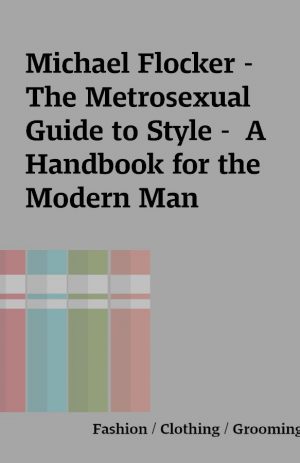 Michael Flocker – The Metrosexual Guide to Style –  A Handbook for the Modern Man