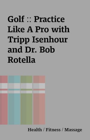 Golf :: Practice Like A Pro with Tripp Isenhour and Dr. Bob Rotella