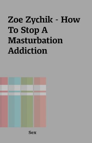 Zoe Zychik – How To Stop A Masturbation Addiction