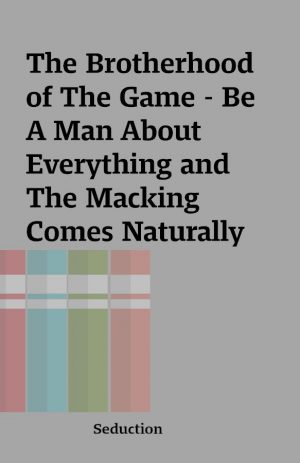 The Brotherhood of The Game – Be A Man About Everything and The Macking Comes Naturally