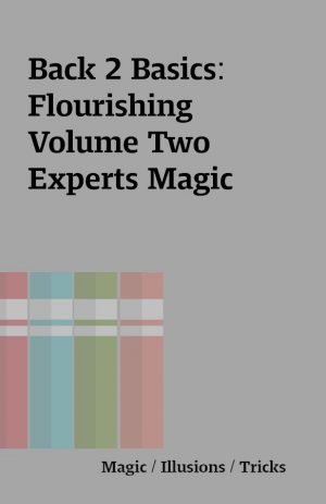 Back 2 Basics: Flourishing Volume Two Experts Magic